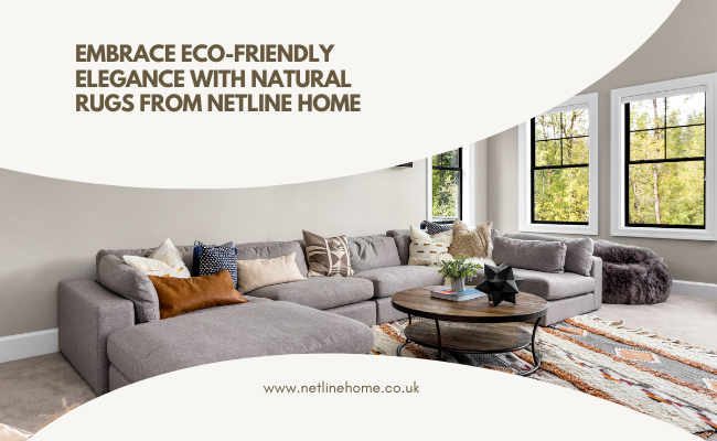 Embrace Eco-Friendly Elegance with Natural Rugs from Netline Home