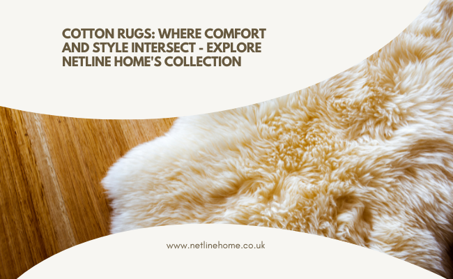 Cotton Rugs: Where Comfort and Style Intersect - Explore Netline Home's Collection